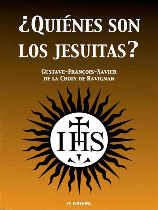 Title details for ¿Quiénes son los Jesuitas? by Gustave-François-Xavier de la Croix de Ravignan - Available